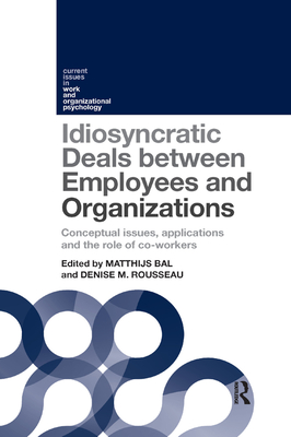 Idiosyncratic Deals between Employees and Organizations: Conceptual Issues, Applications, and the Role of Coworkers - Bal, Matthijs (Editor), and Rousseau, Denise (Editor)