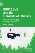 Idiot Love and the Elements of Intimacy: Literature, Philosophy, and Psychoanalysis