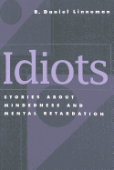 Idiots: Stories about Mindedness and Mental Retardation