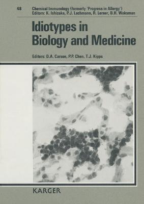 Idiotypes in Biology and Medicine - Carson, D.A. (Editor), and Chen, P.P. (Editor), and Kipps, T.J. (Editor)