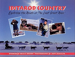 Iditarod Country: Exploring the Route of the Last Great Race - Brown, Tricia (Editor), and Ummel, Christine (Editor), and Schultz, Jeff (Photographer)