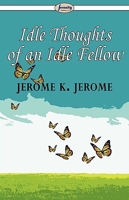 Idle Thoughts of an Idle Fellow - Jerome, Jerome K