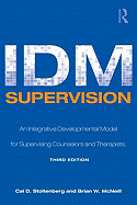 IDM Supervision: An Integrative Developmental Model for Supervising Counselors and Therapists, Third Edition