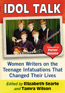 Idol Talk: Women Writers on the Teenage Infatuations That Changed Their Lives