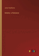 Idolatry: a Romance