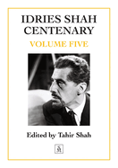 Idries Shah Centenary: Volume Five