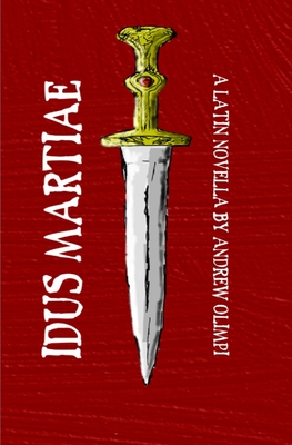 Idus Martiae: A Latin Novella - Olimpi, Andrew