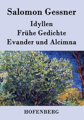 Idyllen / Fruhe Gedichte / Evander Und Alcimna - Gessner, Salomon