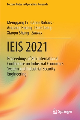 IEIS 2021: Proceedings of 8th International Conference on Industrial Economics System and Industrial Security Engineering - Li, Menggang (Editor), and Bohcs, Gbor (Editor), and Huang, Anqiang (Editor)