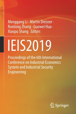 Ieis2019: Proceedings of the 6th International Conference on Industrial Economics System and Industrial Security Engineering - Li, Menggang (Editor), and Dresner, Martin (Editor), and Zhang, Runtong (Editor)