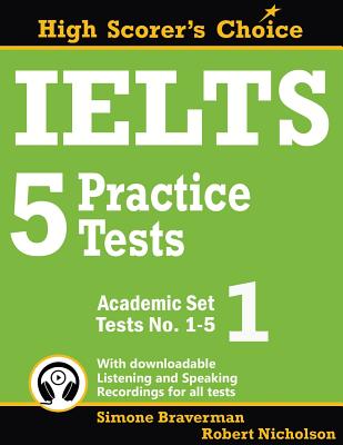 IELTS 5 Practice Tests, Academic Set 1: Tests No. 1-5 - Braverman, Simone, and Nicholson, Robert