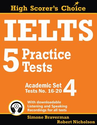 IELTS 5 Practice Tests, Academic Set 4: Tests No. 16-20 - Braverman, Simone, and Nicholson, Robert