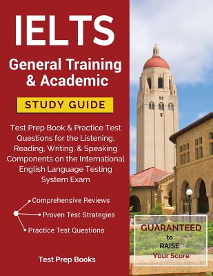 IELTS General Training & Academic Study Guide: Test Prep Book & Practice Test Questions for the Listening, Reading, Writing, & Speaking Components on the International English Language Testing System Exam - Test Prep Books