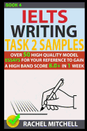 Ielts Writing Task 2 Samples: Over 50 High-Quality Model Essays for Your Reference to Gain a High Band Score 8.0+ in 1 Week (Book 4)