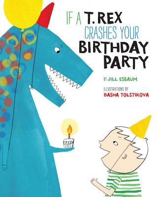 If a T. Rex Crashes Your Birthday Party - Esbaum, Jill