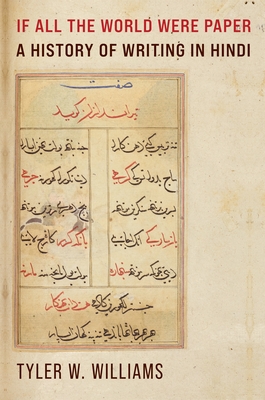 If All the World Were Paper: A History of Writing in Hindi - Williams, Tyler W