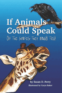 If Animals Could Speak: Oh the Stories They Would Tell