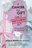 If Cancer Is a Gift, Can I Return It?: From Grief to Healing