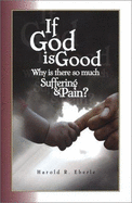 If God Is Good, Why Is There So Much Suffering and Pain