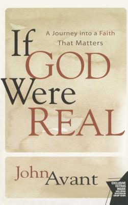 If God Were Real: A Journey Into a Faith That Matters - Avant, John