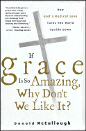 If Grace Is So Amazing, Why Don't We Like It? - McCullough, Donald