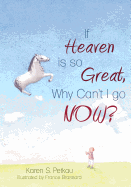 If Heaven Is So Great, Why Can't I Go -- Now?