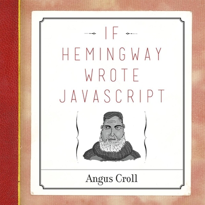 If Hemingway Wrote JavaScript - Croll, Angus