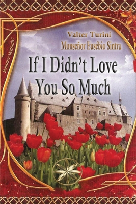 If I didnt Love you so much - Turini, Valter, and Monsignor Eusbio Sintra, The Spirit