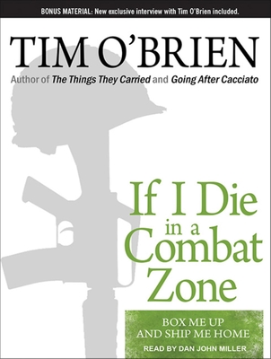 If I Die in a Combat Zone: Box Me Up and Ship Me Home - O'Brien, Tim, and Miller, Dan (Narrator)