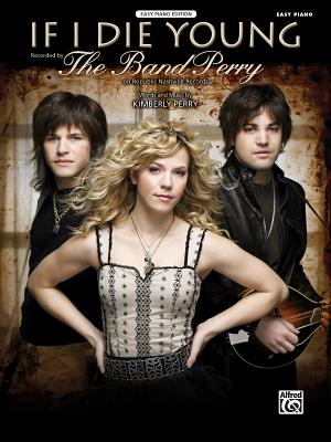 If I Die Young: Easy Piano, Sheet - Perry, Kimberly (Composer), and Band Perry, The (Composer), and Coates, Dan (Composer)