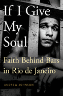 If I Give My Soul: Faith Behind Bars in Rio de Janeiro