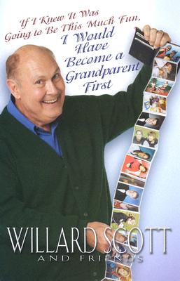 If I Knew It Was Going to Be This Much Fun, I Would Have Become a Grandparent First - Scott, Willard