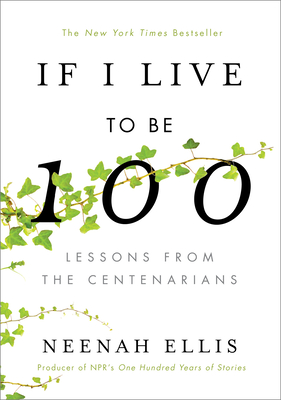 If I Live to Be 100: Lessons from the Centenarians - Ellis, Neenah