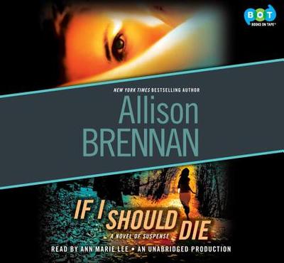 If I Should Die: A Novel of Suspense - Brennan, Allison, and Lee, Ann Marie (Read by)