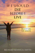 If I Should Die Before I Live: Meditations for Seniors