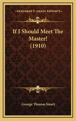 If I Should Meet the Master! (1910) - Smart, George Thomas