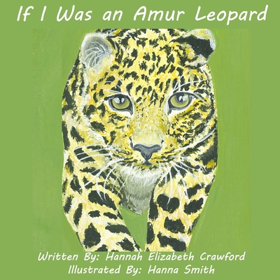 If I Was an Amur Leopard - Crawford, Hannah Elizabeth