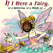 If I Were a Fairy: Or a Ballerina, or a Witch, or ...
