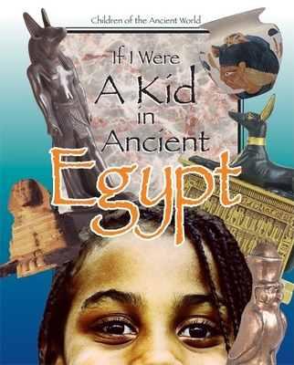 If I Were a Kid in Ancient Egypt: Children of the Ancient World - Cobblestone Publishing