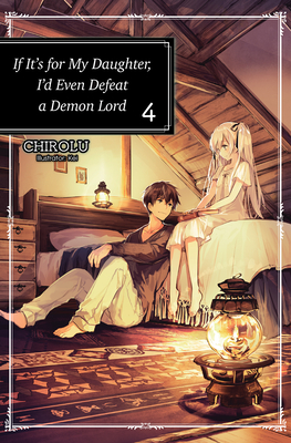 If It's for My Daughter, I'd Even Defeat a Demon Lord: Volume 4 - Chirolu, and Warner, Matthew (Translated by)