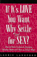 If It's Love You Want, Why Settle for (Just) Sex?: The 10 Most Common Mistakes Women Make and How to Avoid Them - Langford, Laurie