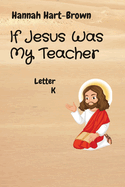 If Jesus Was My Teacher: Letter K