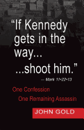 If Kennedy Gets in the Way...Shoot Him. - Mark 11.22.13 - One Confession -One Remaining Assassin