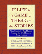 If Life Is a Game . . . These Are the Stories: True Stories by Real People Around the World about Being Human