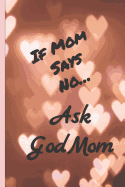 If Mom Says No Ask Godmom: Dot Grid Notebook