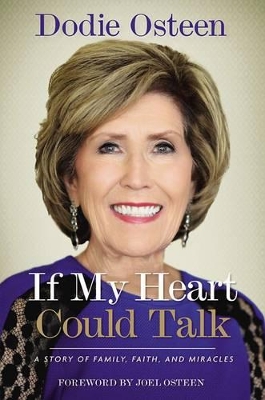 If My Heart Could Talk: A Story of Family, Faith, and Miracles - Osteen, Dodie