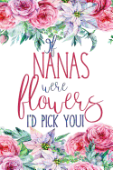 If Nanas Were Flowers: Floral Nana Notebook Journal