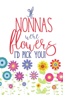 If Nonnas Were Flowers I'd Pick You: Lined Nonna Notebook Journal