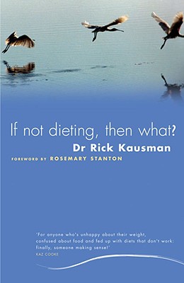 If Not Dieting, Then What? - Kausman, Rick, Dr.