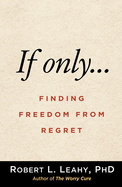 If Only...: Finding Freedom from Regret